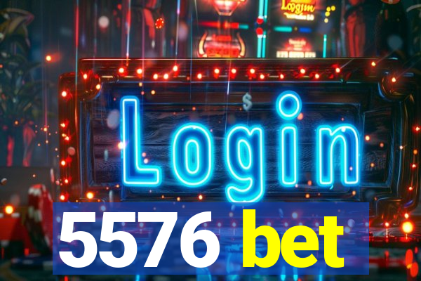 5576 bet